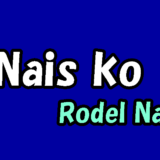 Nais ko／Rodel Naval 歌詞・和訳・フリガナ